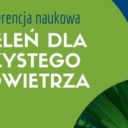 Zieleń dla czystego powietrza – konferencja naukowa w Krakowie