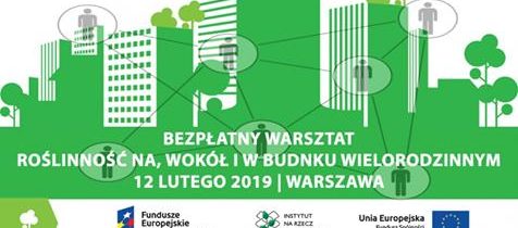Projekt „Eko-lokator” bezpłatny warsztat „Roślinność na, wokół i w budynku wielorodzinnym” – 12.02.2019 Warszawa