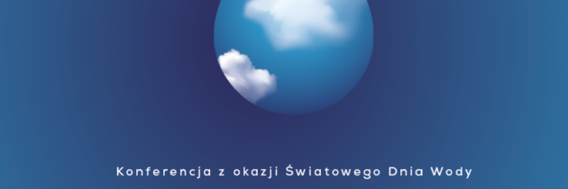 21 i 22.03 (Światowy Dzień Wody) we Wrocławiu przedstawiciele rządu, samorządów, nauki i mediów będą wspólnie szukać najlepszych sposobów na przeciwdziałanie suszom i powodziom