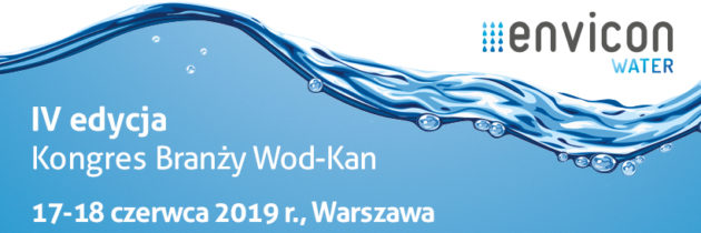 IV edycja Kongres Branży Wod-Kan ENVICON Water – Warszawa 17-18 czerwca 2019