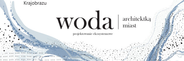 Konferencja WAK 2025 „Woda architektką miast”, Łódź 27-28.10.25
