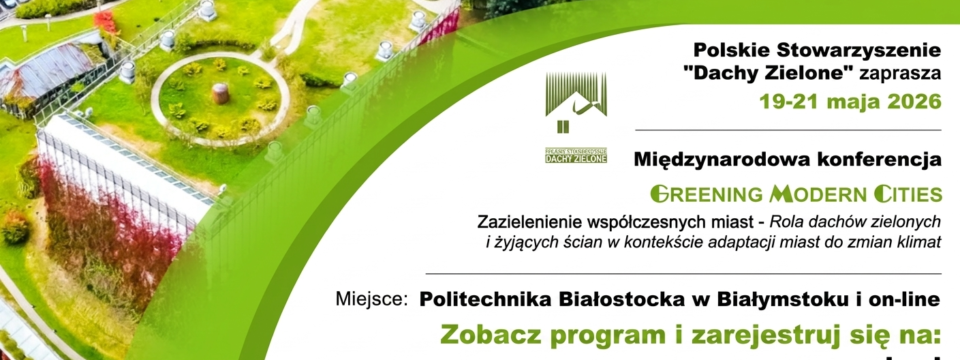 Konferencja PSDZ „Zazielenianie Współczesnych Miast – Rola dachów zielonych i żyjących ścian w kontekście adaptacji miast do zmian klimatu”, Białystok 19-21.05.26